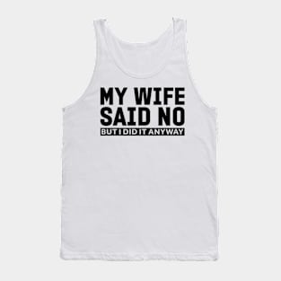 My wife said no funny husband Tank Top